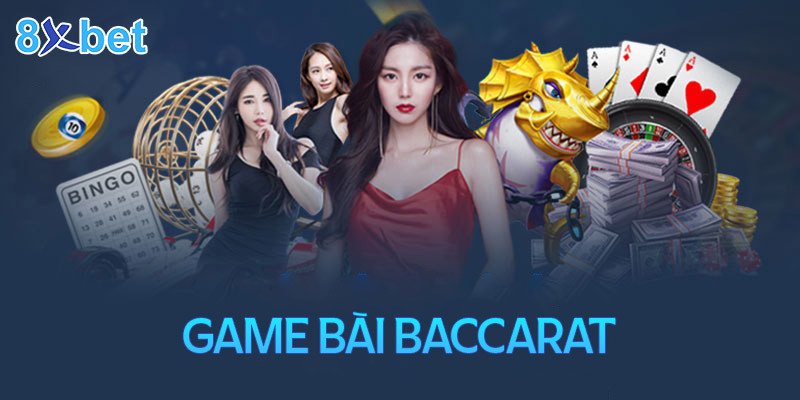 Baccarat tại 8XBet là trò chơi đơn giản nhưng lại vô cùng thú vị